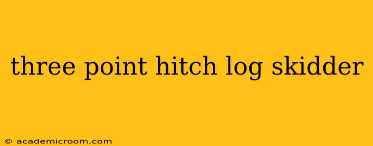 three point hitch log skidder