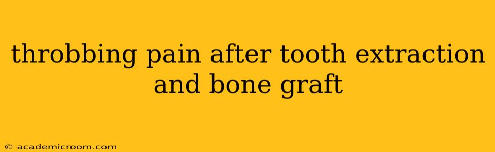 throbbing pain after tooth extraction and bone graft