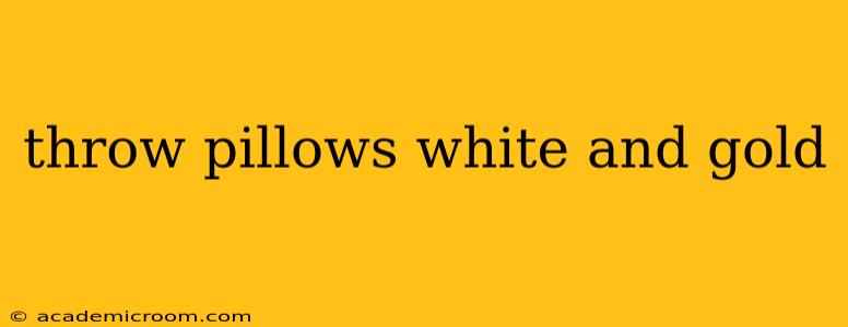 throw pillows white and gold