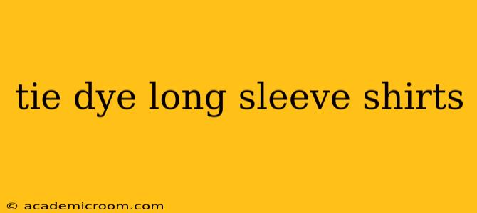 tie dye long sleeve shirts