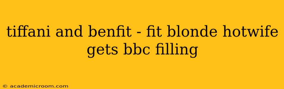 tiffani and benfit - fit blonde hotwife gets bbc filling