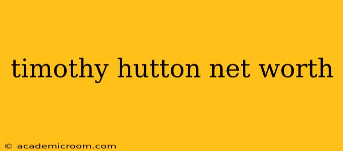 timothy hutton net worth