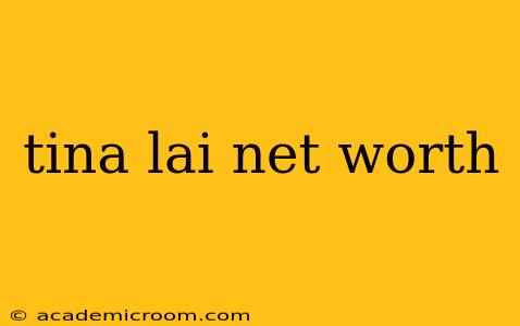 tina lai net worth