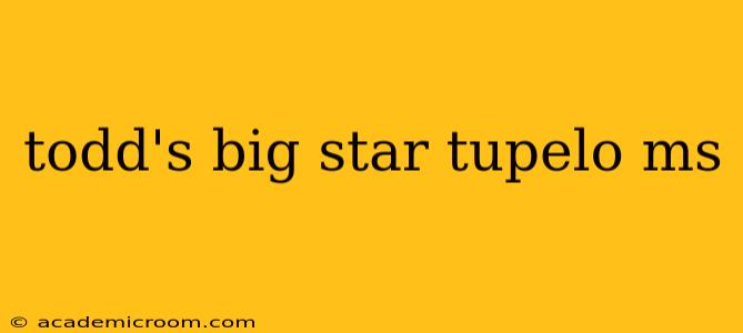todd's big star tupelo ms