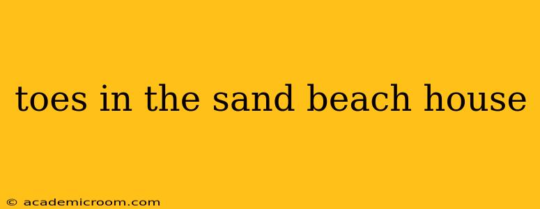 toes in the sand beach house