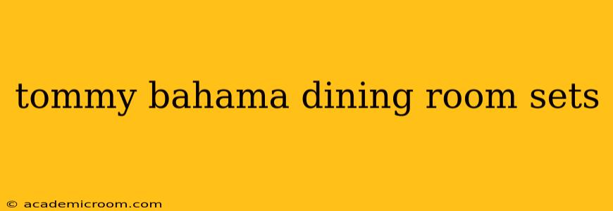 tommy bahama dining room sets