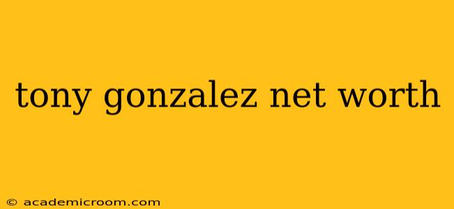 tony gonzalez net worth