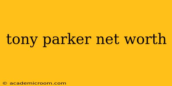 tony parker net worth