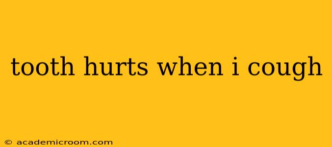 tooth hurts when i cough