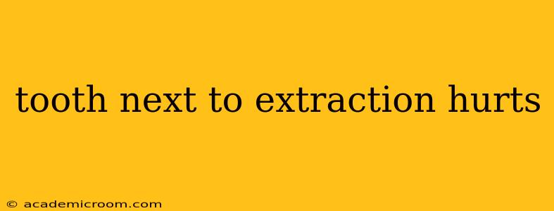 tooth next to extraction hurts