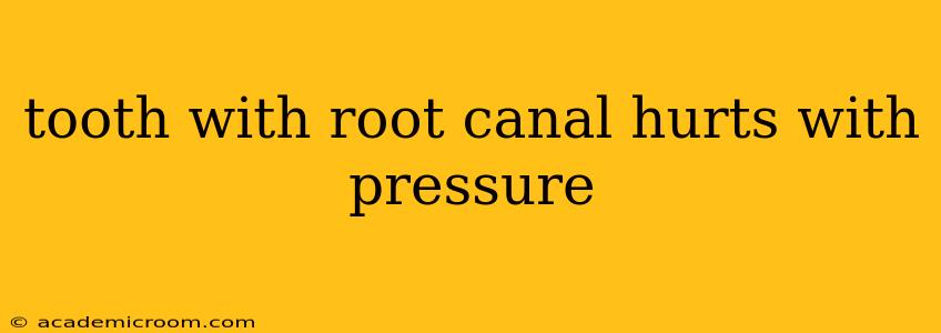 tooth with root canal hurts with pressure
