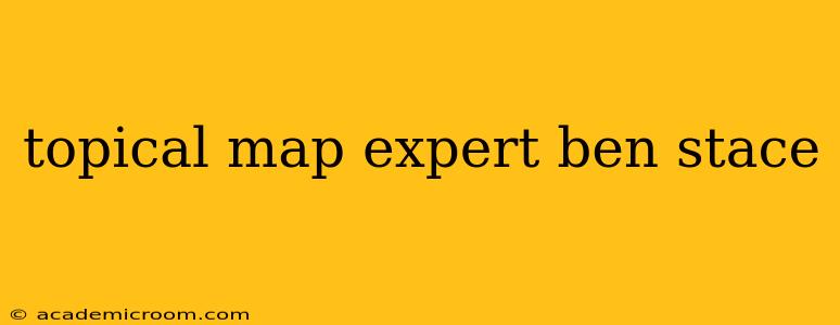 topical map expert ben stace