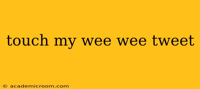 touch my wee wee tweet