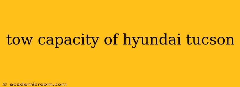 tow capacity of hyundai tucson