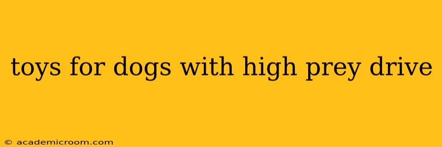 toys for dogs with high prey drive