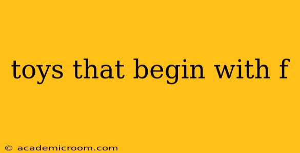 toys that begin with f