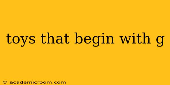 toys that begin with g