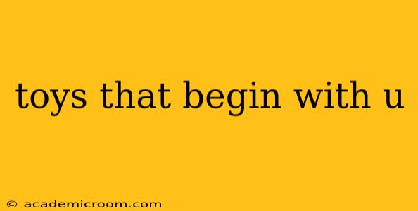 toys that begin with u