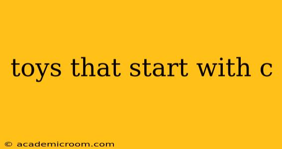 toys that start with c