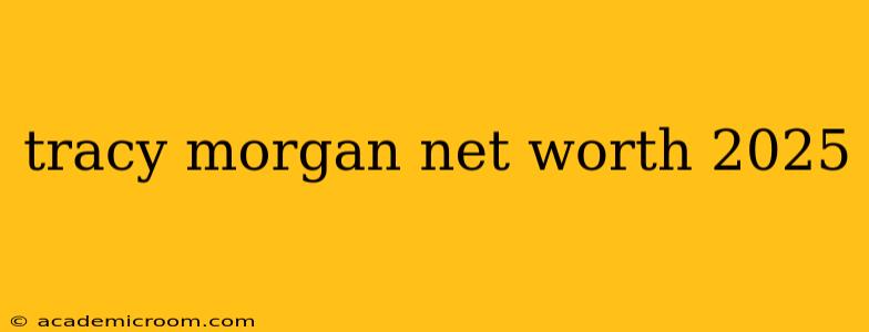 tracy morgan net worth 2025