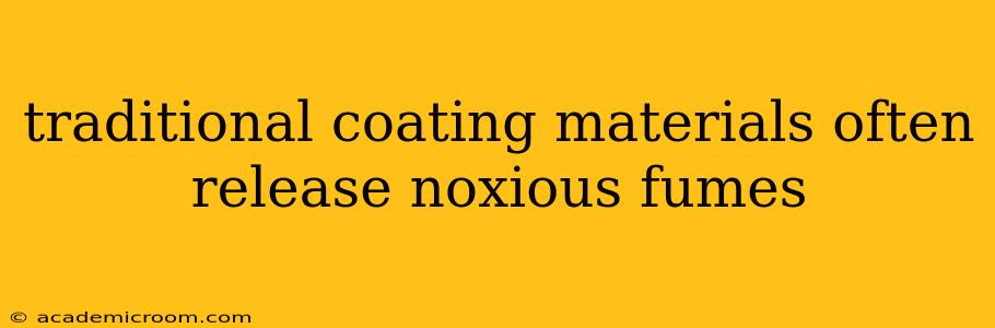 traditional coating materials often release noxious fumes