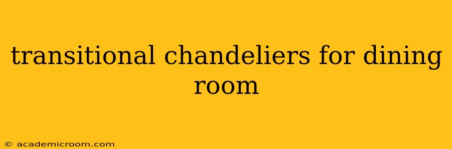 transitional chandeliers for dining room