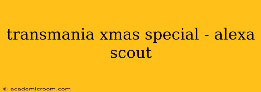 transmania xmas special - alexa scout