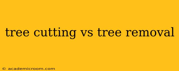 tree cutting vs tree removal