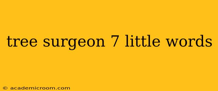 tree surgeon 7 little words