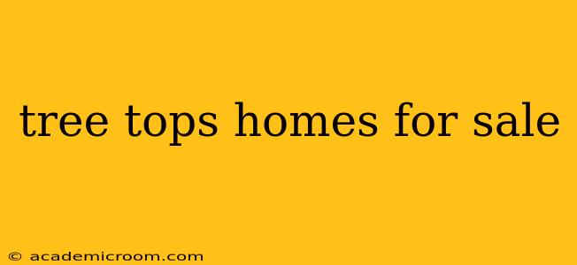 tree tops homes for sale