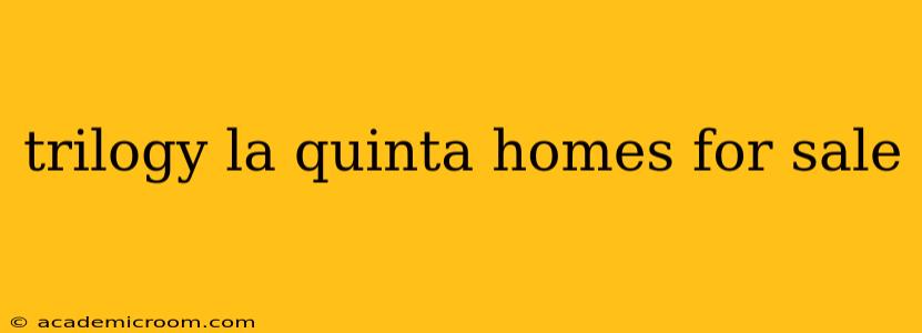 trilogy la quinta homes for sale