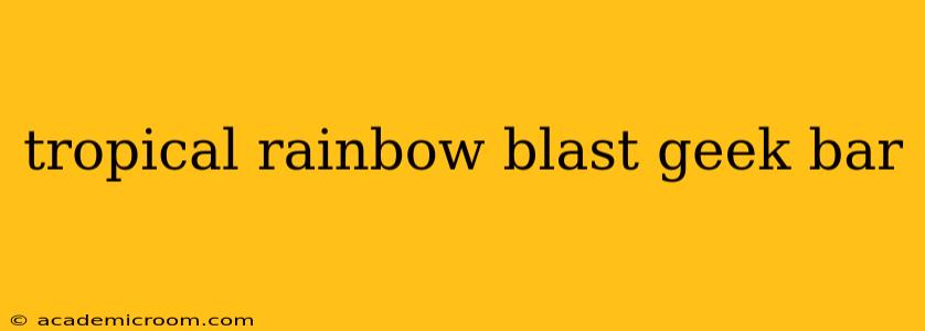 tropical rainbow blast geek bar