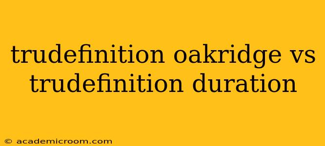 trudefinition oakridge vs trudefinition duration