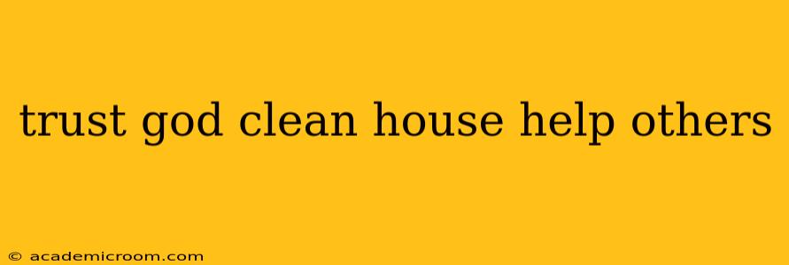 trust god clean house help others