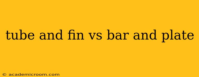 tube and fin vs bar and plate
