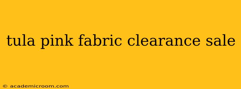tula pink fabric clearance sale
