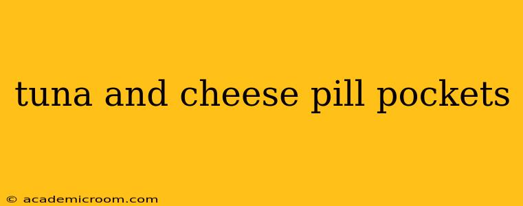tuna and cheese pill pockets