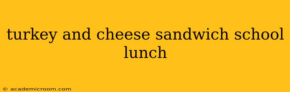 turkey and cheese sandwich school lunch