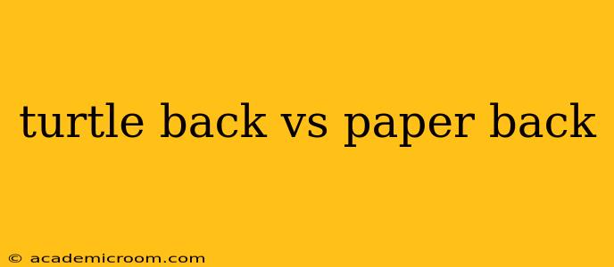 turtle back vs paper back