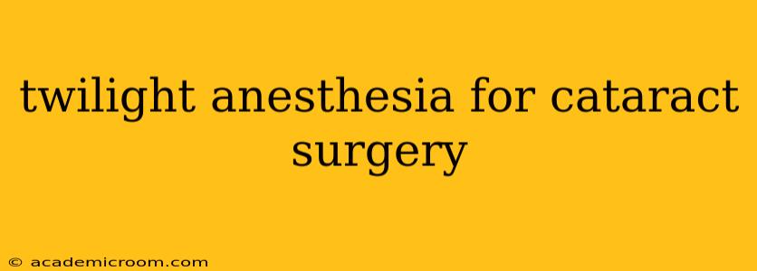 twilight anesthesia for cataract surgery