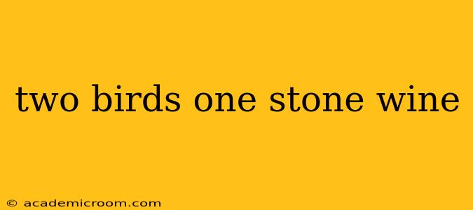 two birds one stone wine