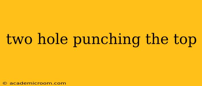 two hole punching the top