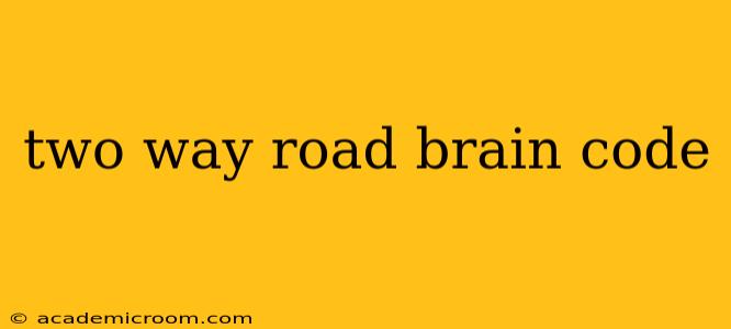 two way road brain code