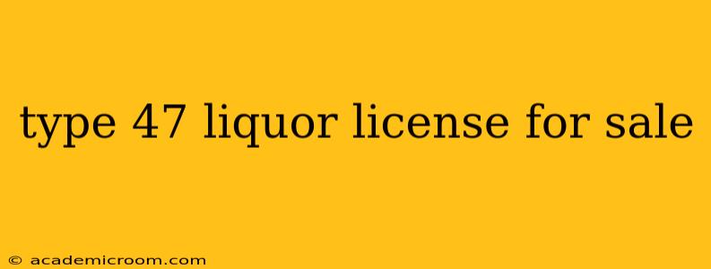 type 47 liquor license for sale