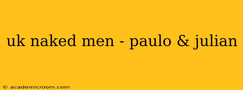 uk naked men - paulo & julian