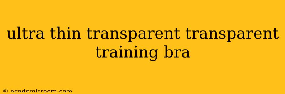 ultra thin transparent transparent training bra