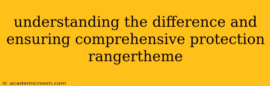understanding the difference and ensuring comprehensive protection rangertheme
