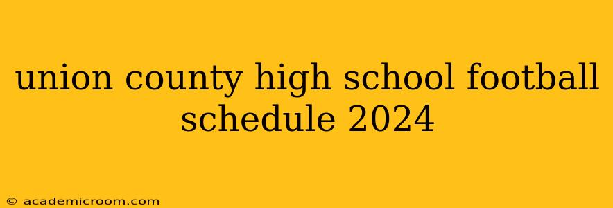 union county high school football schedule 2024