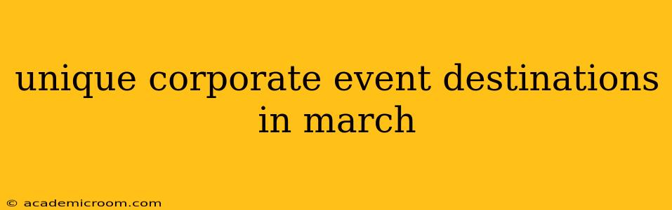 unique corporate event destinations in march