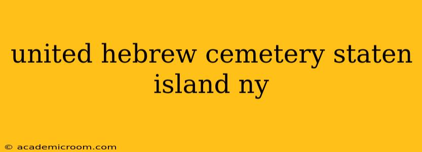united hebrew cemetery staten island ny